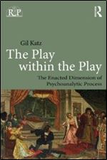 The Play Within the Play: The Enacted Dimension of Psychoanalytic Process (Relational Perspectives Book Series)