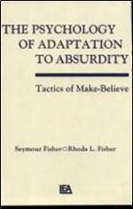 The Psychology of Adaptation To Absurdity: Tactics of Make-believe