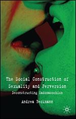 The social construction of sexuality and perversion: Deconstructing sadomasochism