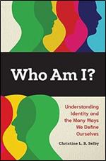 Who Am I?: Understanding Identity and the Many Ways We Define Ourselves
