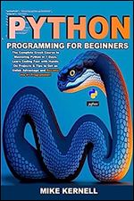 Python Programming for Beginners: The Complete Crash Course to Mastering Python in 7 Days. Learn Coding Fast with Hands-On Projects & Tips to Get an Unfair Advantage and Become the #1 Programmer!