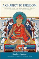 A Chariot to Freedom: Guidance from the Great Masters on the Vajrayana Preliminary Practices