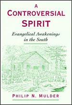 A Controversial Spirit: Evangelical Awakenings in the South (Religion in America)
