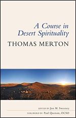A Course in Desert Spirituality: Fifteen Sessions with the Famous Trappist Monk