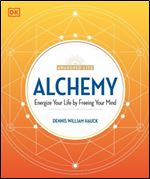 Alchemy: Energize Your Life by Freeing Your Mind (The Awakened Life)