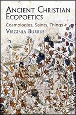 Ancient Christian Ecopoetics: Cosmologies, Saints, Things