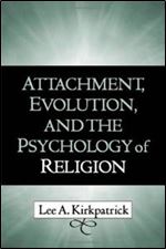 Attachment, Evolution, and the Psychology of Religion