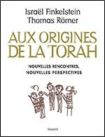 Aux origines de la Torah: Nouvelles rencontres, nouvelles perspectives [French]