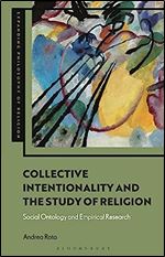 Collective Intentionality and the Study of Religion: Social Ontology and Empirical Research (Expanding Philosophy of Religion)