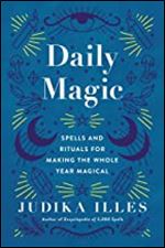 Daily Magic: Spells and Rituals for Making the Whole Year Magical (Witchcraft & Spells)