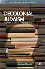 Decolonial Judaism: Triumphal Failures of Barbaric Thinking