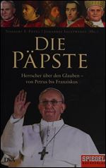 Die Papste: Herrscher uber den Glauben - von Petrus bis Franziskus