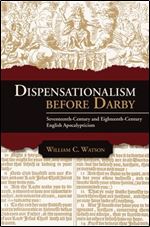 Dispensationalism before Darby: Seventeenth-Century and Eighteenth-Century English Apocalypticism