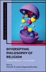 Diversifying Philosophy of Religion: Critiques, Methods and Case Studies (Expanding Philosophy of Religion)