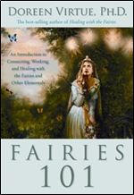 Fairies 101: An Introduction to Connecting, Working, and Healing with the Fairies and Other Elementals Ed 3