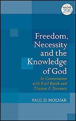 Freedom, Necessity, and the Knowledge of God: in Conversation with Karl Barth and Thomas F. Torrance