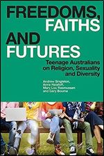 Freedoms, Faiths and Futures: Teenage Australians on Religion, Sexuality and Diversity