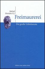 Freimaurerei. Die groe Unbekannte. Ein Versuch zu Einsicht und Wurdigung. [German]