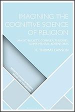 Imagining the Cognitive Science of Religion: Magic Bullets, Complex Theories, Experimental Adventures (Scientific Studies of Religion: Inquiry and Explanation)
