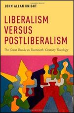Liberalism versus Postliberalism: The Great Divide in Twentieth-Century Theology (AAR ACADEMY SER)