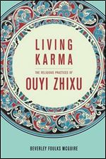 Living Karma: The Religious Practices of Ouyi Zhixu (The Sheng Yen Series in Chinese Buddhist Studies)