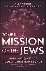 MISSION OF THE JEWS - TOME II: HIGH ANTIQUITY OF JUDEO-CHRISTIAN LEGACY