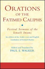 Orations of the Fatimid Caliphs: Festival Sermons of the Ismaili Imams (Ismaili Texts and Translations)