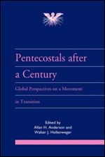 Pentecostals after a Century: Global Perspectives on a Movement in Transition