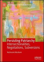 Persisting Patriarchy: Intersectionalities, Negotiations, Subversions