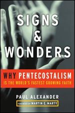 Signs and Wonders: Why Pentecostalism Is the World's Fastest Growing Faith