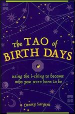 Tao of Birth Days: Using the I Ching to Become Who You Were Born to Be