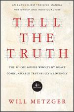 Tell the Truth: The Whole Gospel Wholly by Grace Communicated Truthfully Lovingly