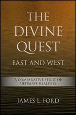 The Divine Quest, East and West : A Comparative Study of Ultimate Realities