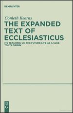 The Expanded Text of Ecclesiasticus: Its Teaching on the Future Life as a Clue to its Origin (Deuterocanonical and Cognate Literature Studies)
