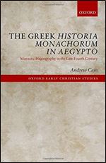 The Greek Historia Monachorum in Aegypto: Monastic Hagiography in the Late Fourth Century