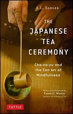 The Japanese Tea Ceremony: Cha-no-Yu and the Zen Art of Mindfulness