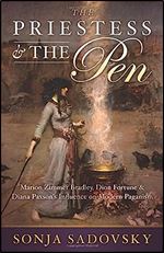 The Priestess & the Pen: Marion Zimmer Bradley, Dion Fortune & Diana Paxson's Influence on Modern Paganism