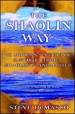 The Shaolin Way: 10 Modern Secrets of Survival from a Shaolin Grandmaster