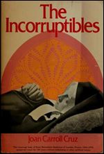The incorruptibles : a study of the incorruption of the bodies of various Catholic saints and beati