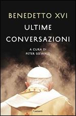 Ultime conversazioni (Italian Edition) [Italian]