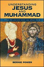 Understanding Jesus and Muhammad: what the ancient texts say about them