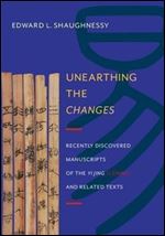 Unearthing the Changes: Recently Discovered Manuscripts of the Yi Jing (I Ching) and Related Texts (Translations from the Asian Classics)