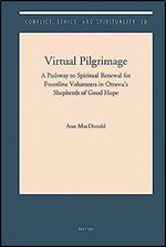 Virtual Pilgrimage: A Pathway to Spiritual Renewal for Frontline Volunteers in Ottawa's Shepherds of Good Hope (Conflict, Ethics, and Spirituality, 10)