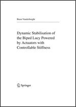 Dynamic Stabilisation of the Biped Lucy Powered by Actuators with Controllable Stiffness (Springer Tracts in Advanced Robotics)