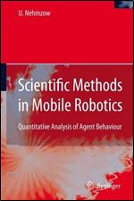 Scientific Methods in Mobile Robotics: Quantitative Analysis of Agent Behaviour (Springer Series In Advanced Manufacturing)