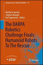 The DARPA Robotics Challenge Finals: Humanoid Robots To The Rescue (Springer Tracts in Advanced Robotics, 121)
