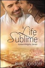 A Life Sublime (Italian Knights Series Book 3)