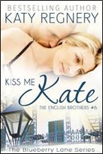 Kiss Me Kate: The English Brothers #6 (The Blueberry Lane Series)