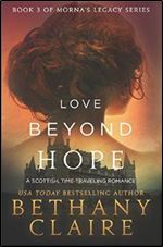 Love Beyond Hope: A Scottish, Time-Traveling Romance (Book 3 of Morna's Legacy Series)