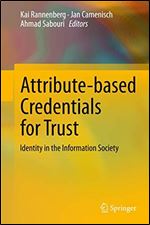 Attribute-based Credentials for Trust: Identity in the Information Society